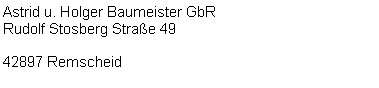 Textfeld: Astrid u. Holger Baumeister GbRRudolf Stosberg Strae 4942897 Remscheid